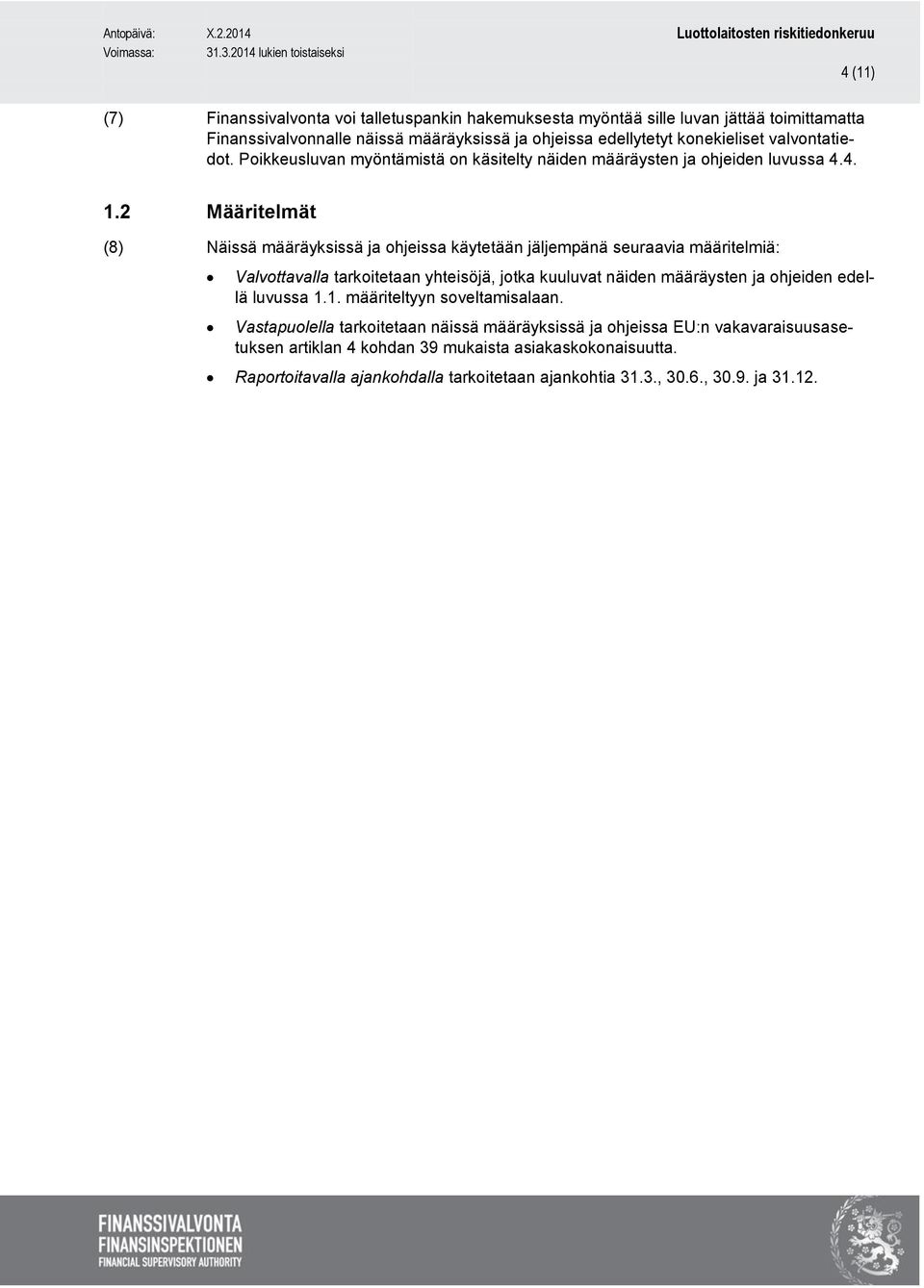 2 Määritelmät (8) Näissä määräyksissä ja ohjeissa käytetään jäljempänä seuraavia määritelmiä: Valvottavalla tarkoitetaan yhteisöjä, jotka kuuluvat näiden määräysten ja ohjeiden