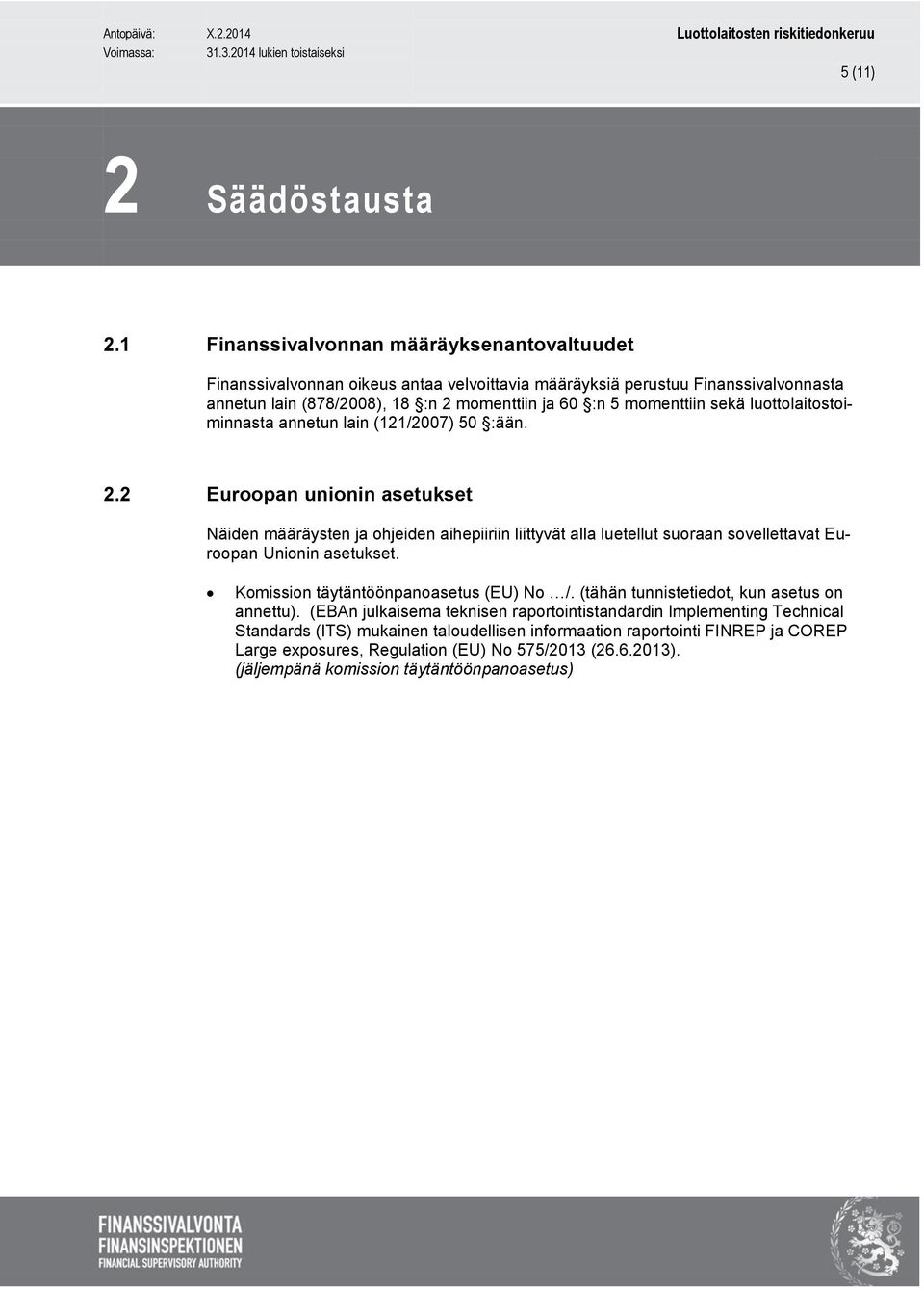 momenttiin sekä luottolaitostoiminnasta annetun lain (121/2007) 50 :ään. 2.