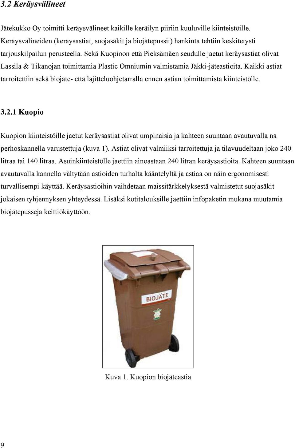 Sekä Kuopioon että Pieksämäen seudulle jaetut keräysastiat olivat Lassila & Tikanojan toimittamia Plastic Omniumin valmistamia Jäkki-jäteastioita.