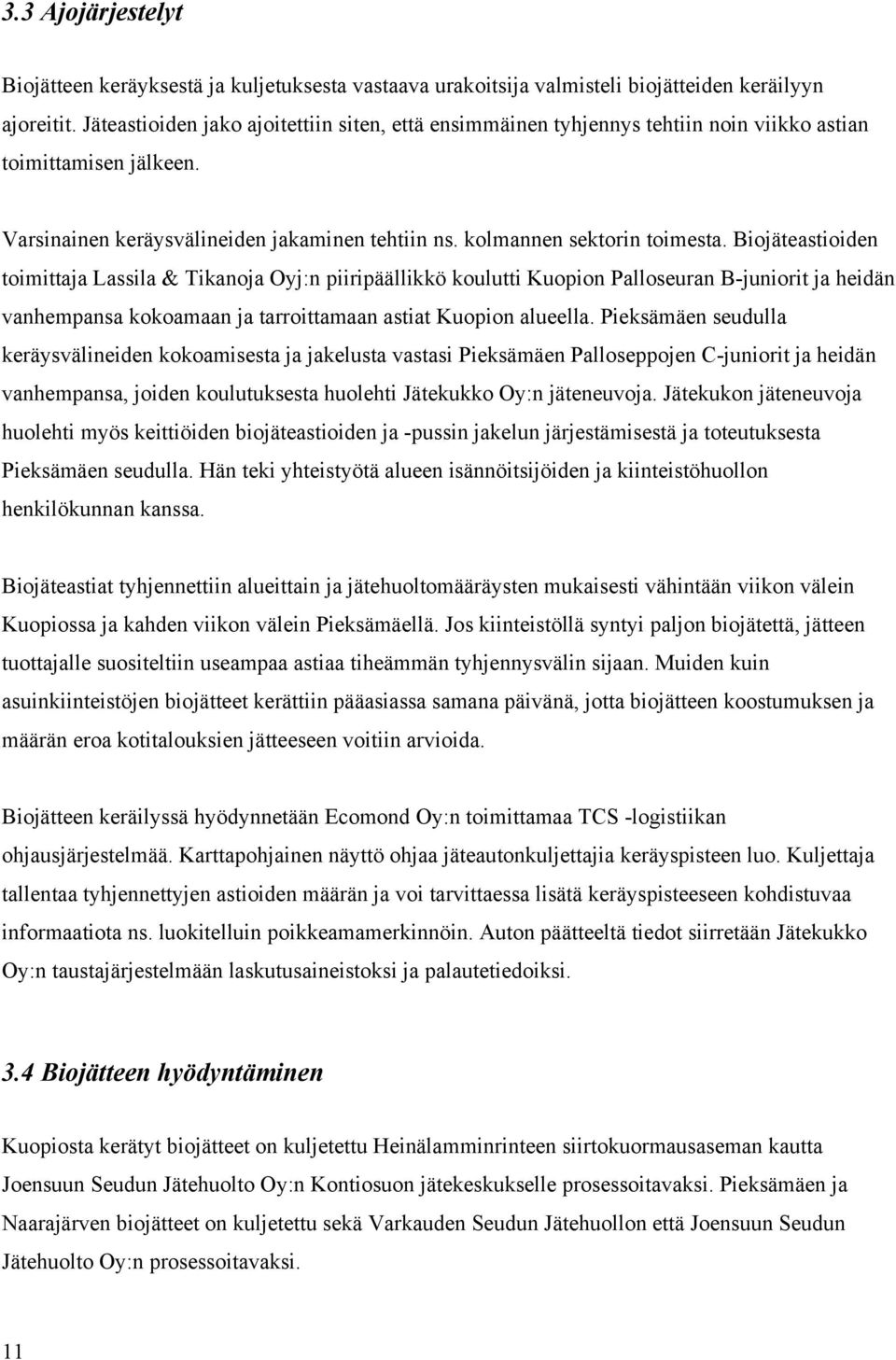 Biojäteastioiden toimittaja Lassila & Tikanoja Oyj:n piiripäällikkö koulutti Kuopion Palloseuran B-juniorit ja heidän vanhempansa kokoamaan ja tarroittamaan astiat Kuopion alueella.