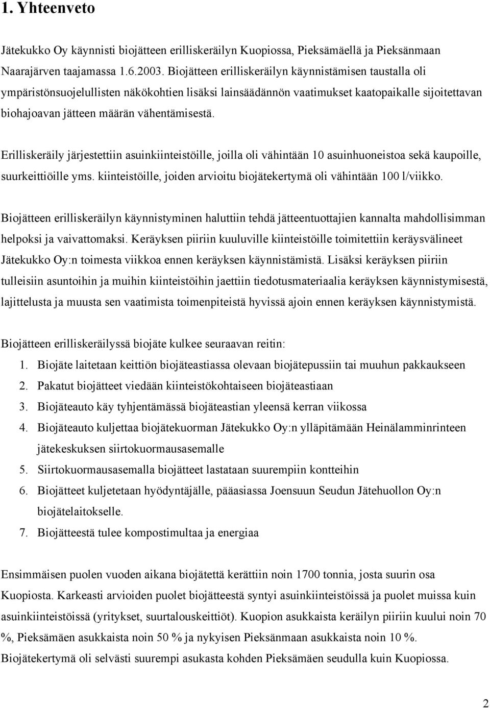 Erilliskeräily järjestettiin asuinkiinteistöille, joilla oli vähintään 10 asuinhuoneistoa sekä kaupoille, suurkeittiöille yms.