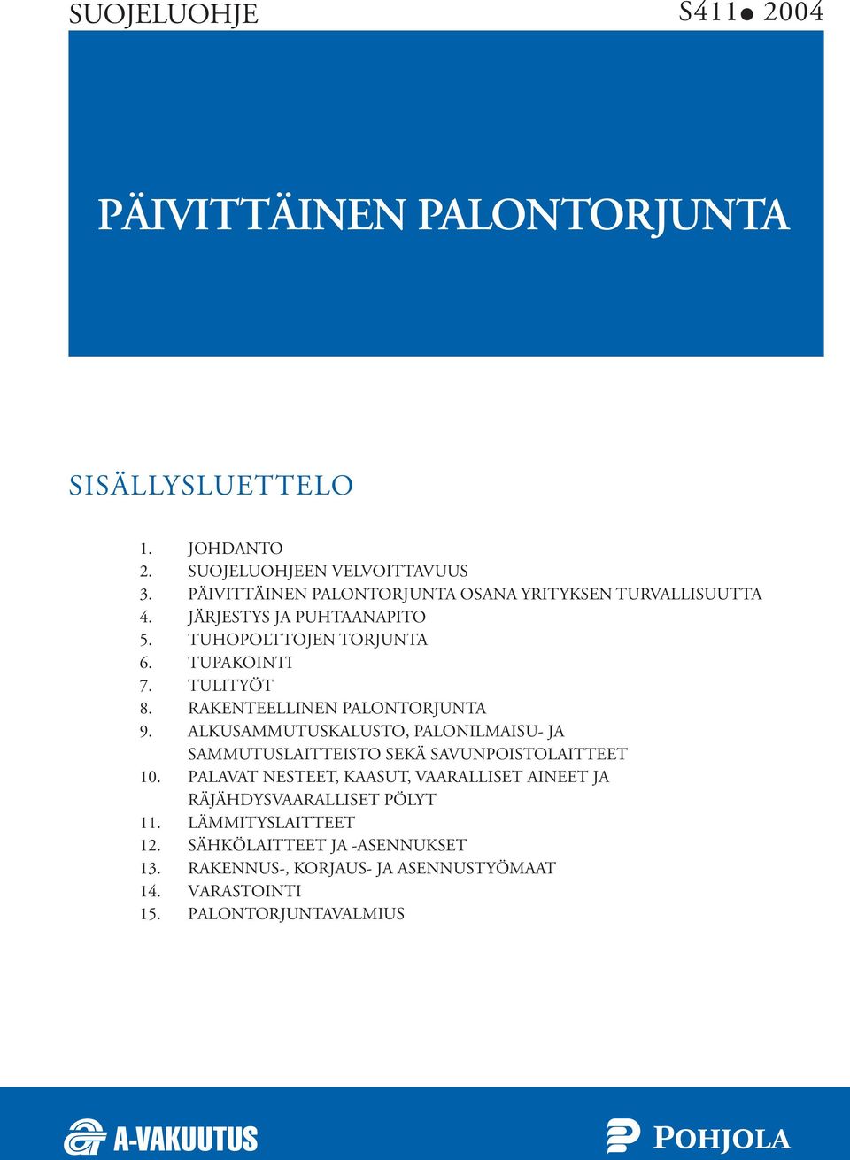 RAKENTEELLINEN PALONTORJUNTA 9. ALKUSAMMUTUSKALUSTO, PALONILMAISU- JA SAMMUTUSLAITTEISTO SEKÄ SAVUNPOISTOLAITTEET 10.