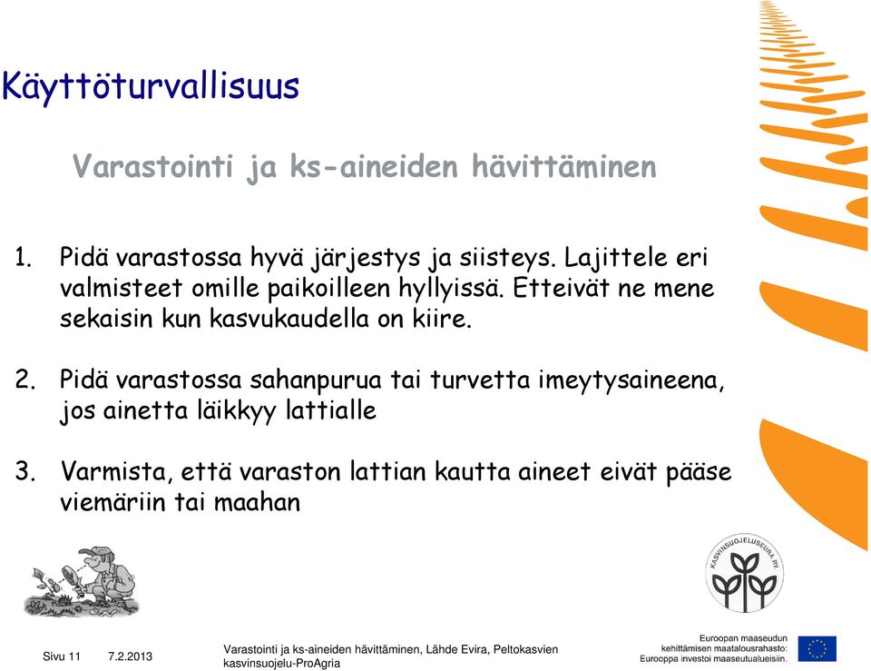 Etteivät ne mene sekaisin kun kasvukaudella on kiire. 2.