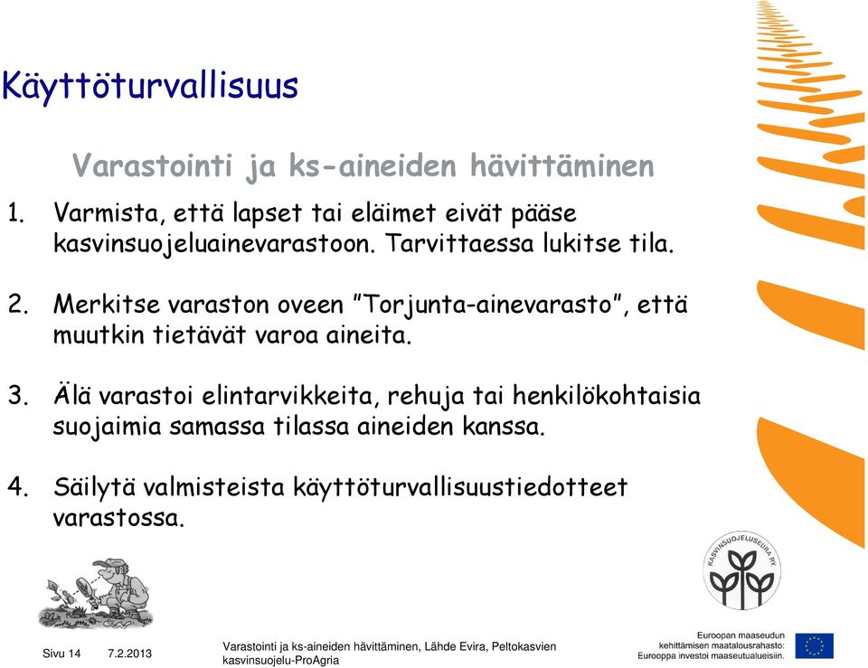 Merkitse varaston oveen Torjunta-ainevarasto, että muutkin tietävät varoa aineita. 3.