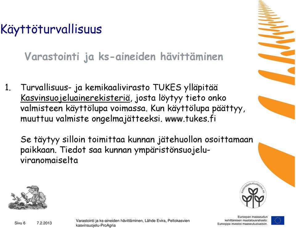 onko valmisteen käyttölupa voimassa. Kun käyttölupa päättyy, muuttuu valmiste ongelmajätteeksi. www.