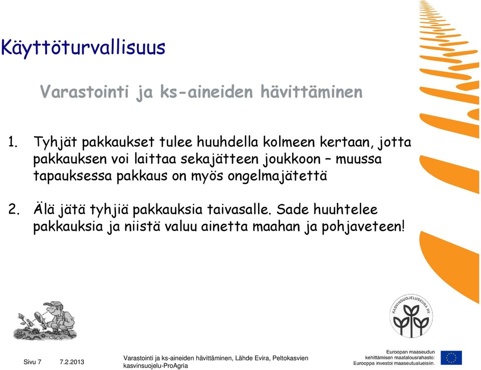 sekajätteen joukkoon muussa tapauksessa pakkaus on myös ongelmajätettä 2.