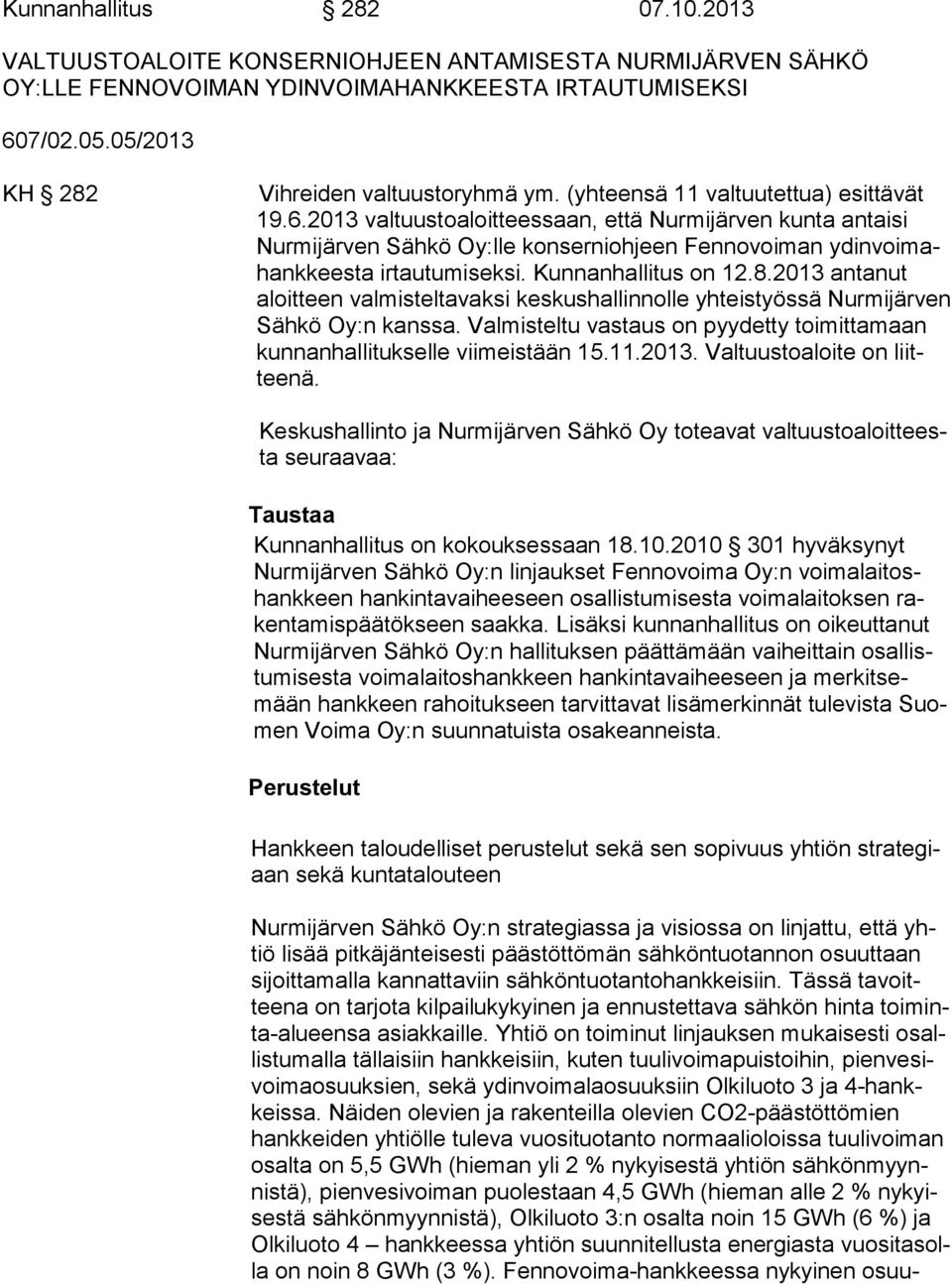 Kunnanhallitus on 12.8.2013 antanut aloit teen valmisteltavaksi keskushallinnolle yhteistyössä Nur mi jär ven Säh kö Oy:n kanssa.