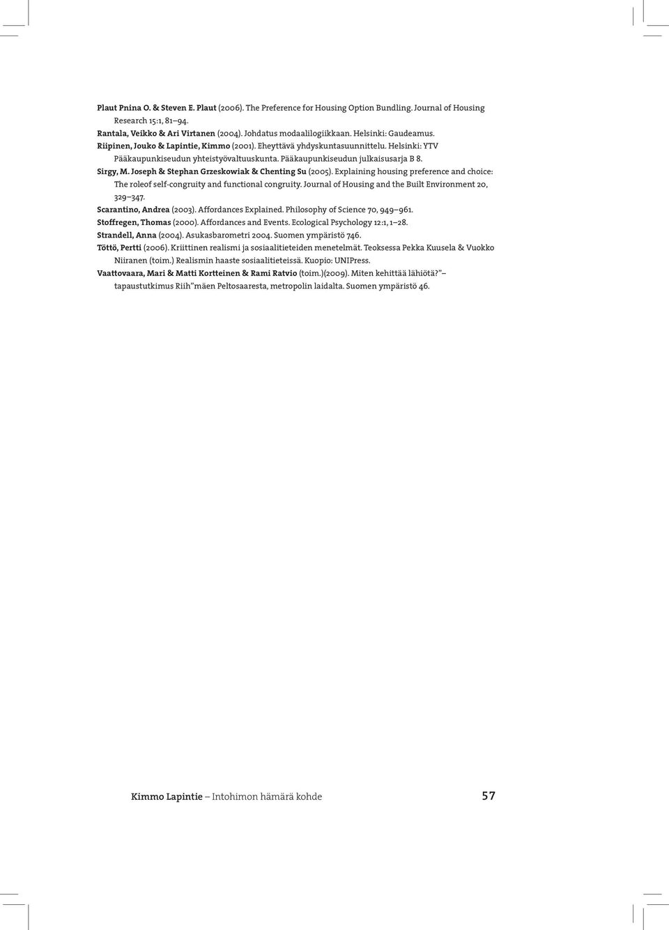 Joseph & Stephan Grzeskowiak & Chenting Su (2005). Explaining housing preference and choice: The roleof self-congruity and functional congruity.