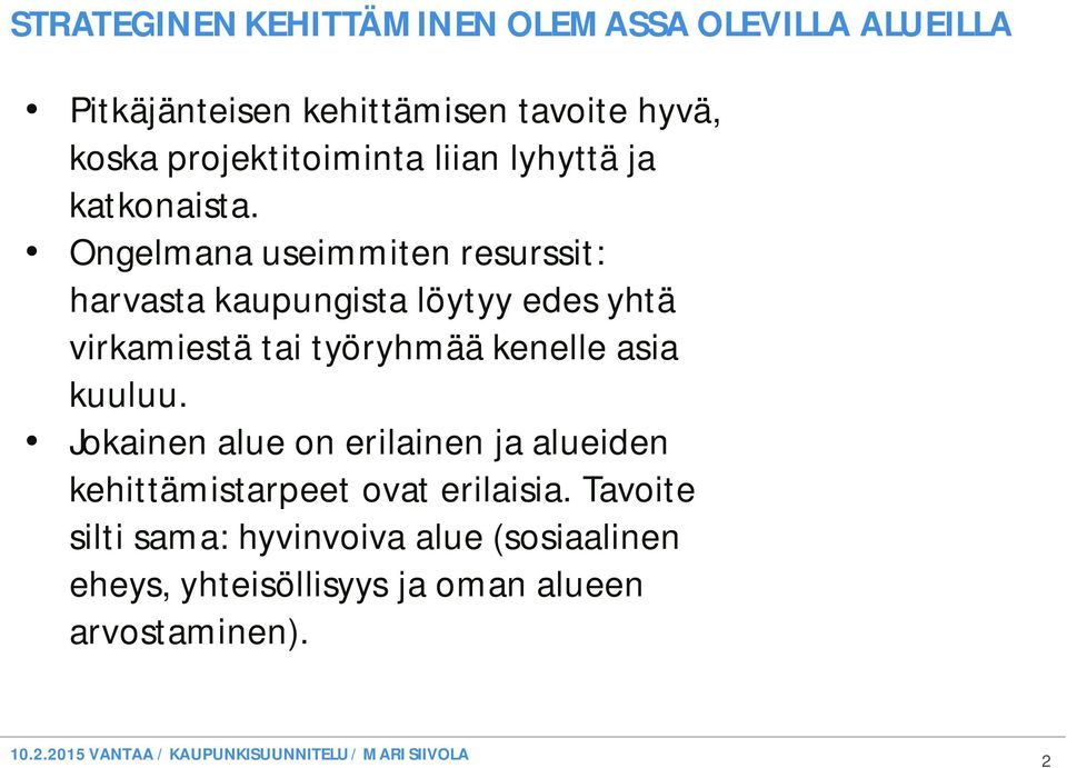 Ongelmana useimmiten resurssit: harvasta kaupungista löytyy edes yhtä virkamiestä tai työryhmää kenelle asia