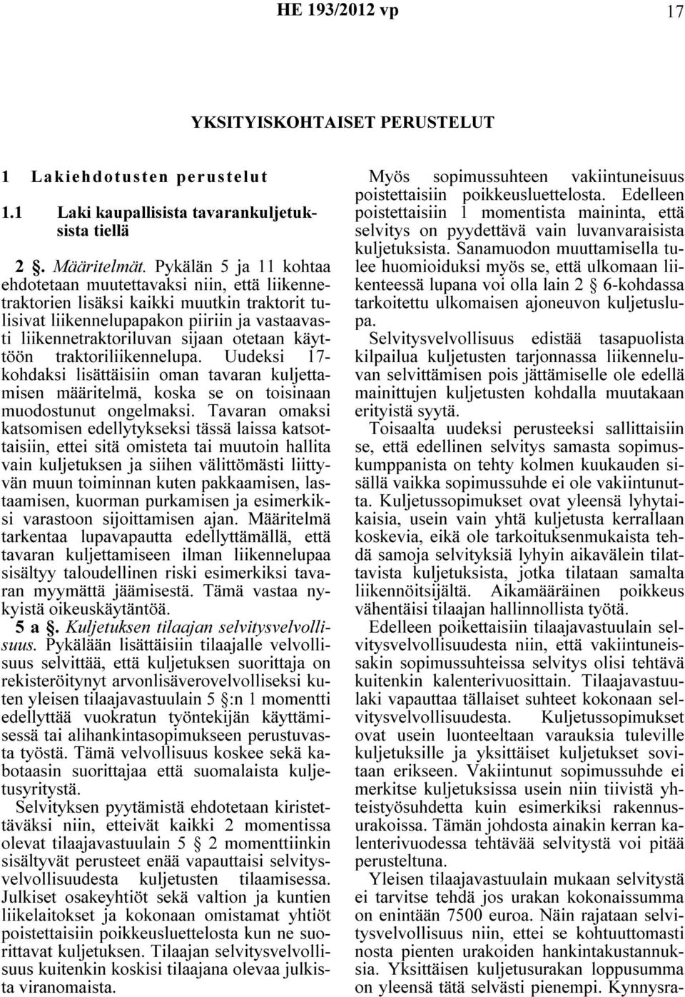 käyttöön traktoriliikennelupa. Uudeksi 17- kohdaksi lisättäisiin oman tavaran kuljettamisen määritelmä, koska se on toisinaan muodostunut ongelmaksi.