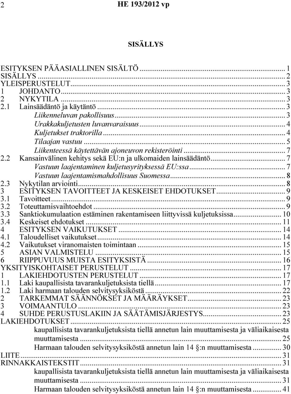 2 Kansainvälinen kehitys sekä EU:n ja ulkomaiden lainsäädäntö... 7 Vastuun laajentaminen kuljetusyrityksessä EU:ssa... 7 Vastuun laajentamismahdollisuus Suomessa... 8 2.3 Nykytilan arviointi.