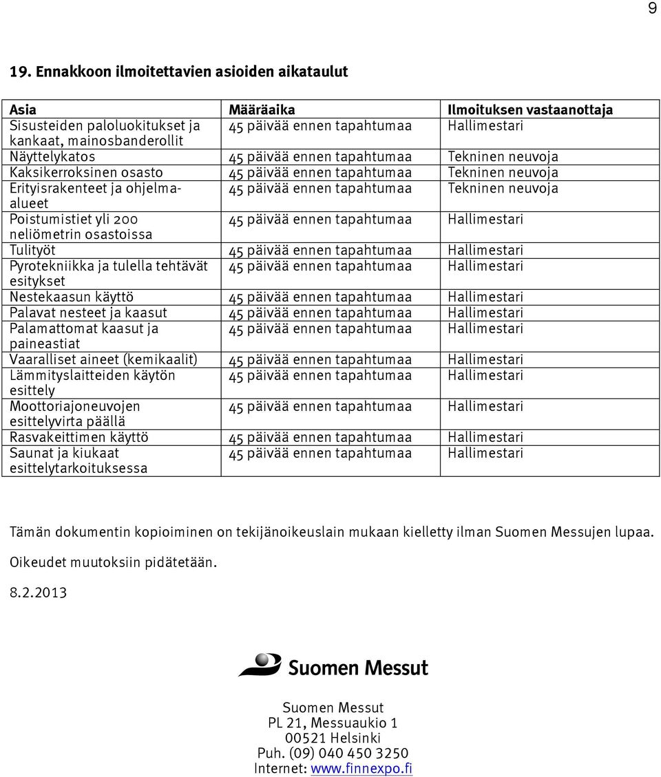 neuvoja Poistumistiet yli 200 45 päivää ennen tapahtumaa Hallimestari neliömetrin osastoissa Tulityöt 45 päivää ennen tapahtumaa Hallimestari Pyrotekniikka ja tulella tehtävät 45 päivää ennen