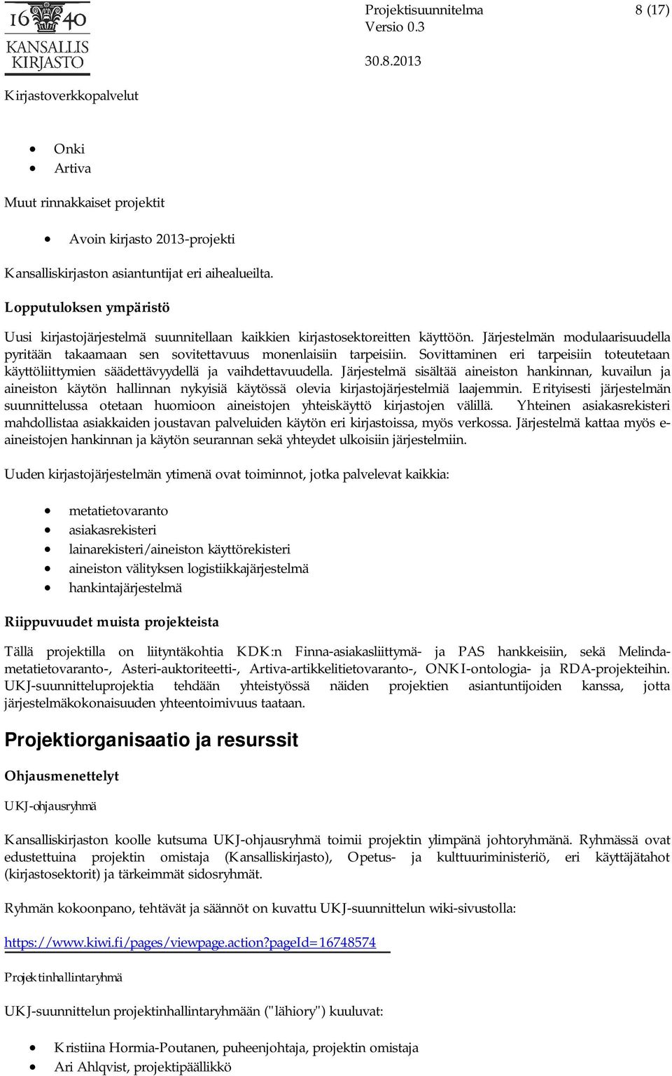 Sovittaminen eri tarpeisiin toteutetaan käyttöliittymien säädettävyydellä ja vaihdettavuudella.