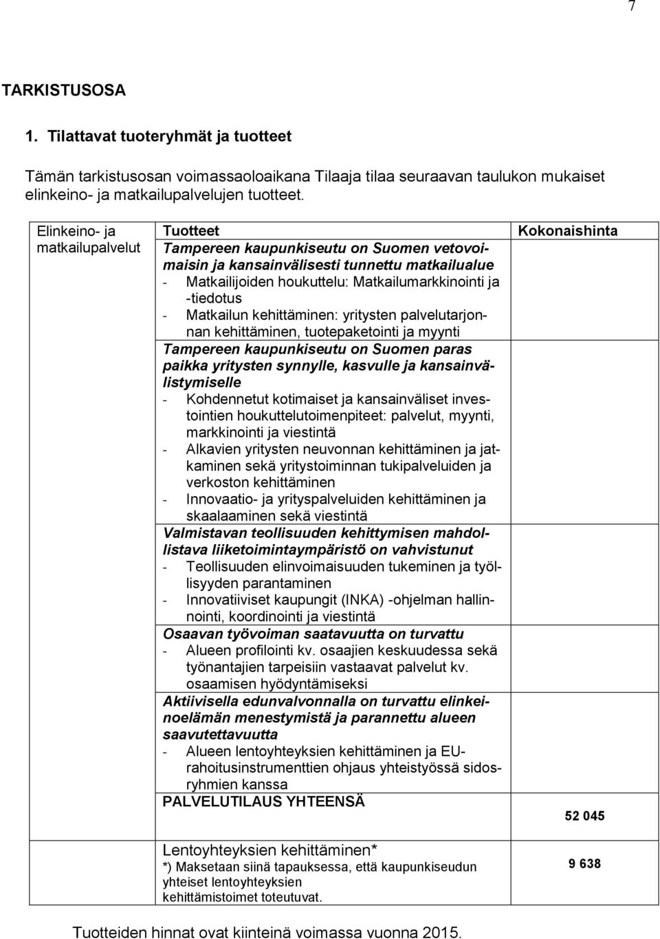 Matkailun kehittäminen: yritysten palvelutarjonnan kehittäminen, tuotepaketointi ja myynti Tampereen kaupunkiseutu on Suomen paras paikka yritysten synnylle, kasvulle ja kansainvälistymiselle -