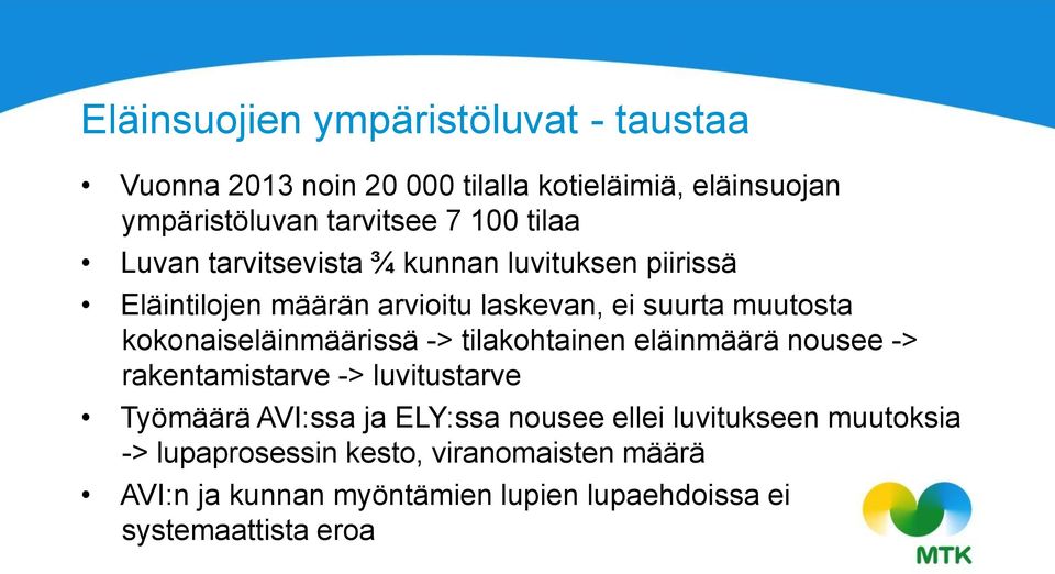 kokonaiseläinmäärissä -> tilakohtainen eläinmäärä nousee -> rakentamistarve -> luvitustarve Työmäärä AVI:ssa ja ELY:ssa nousee