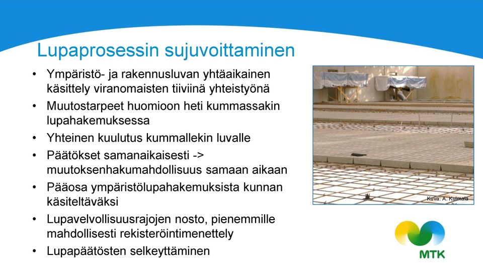 Päätökset samanaikaisesti -> muutoksenhakumahdollisuus samaan aikaan Pääosa ympäristölupahakemuksista kunnan
