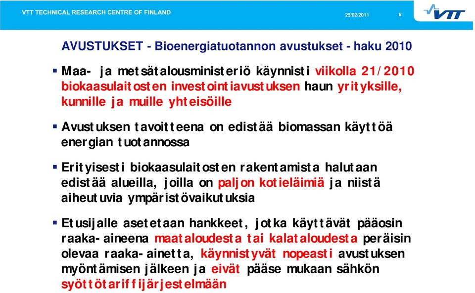 halutaan edistää alueilla, joilla on paljon kotieläimiä ja niistä aiheutuvia ympäristövaikutuksia Etusijalle asetetaan hankkeet, jotka käyttävät pääosin