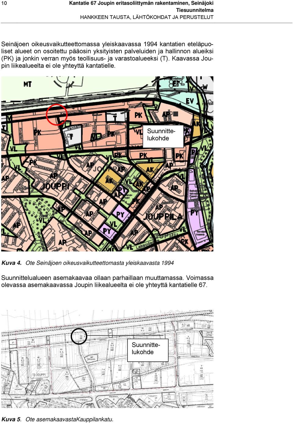 Kaavassa Joupin liikealueelta ei ole yhteyttä kantatielle. Suunnittelukohde Suunnittelukohde Kuva 4.
