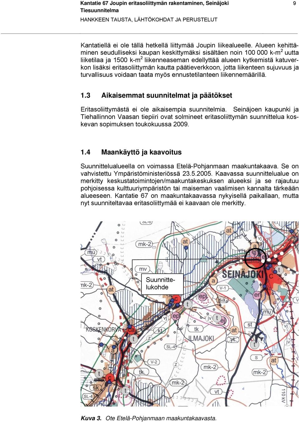 kautta päätieverkkoon, jotta liikenteen sujuvuus ja turvallisuus voidaan taata myös ennustetilanteen liikennemäärillä. 1.