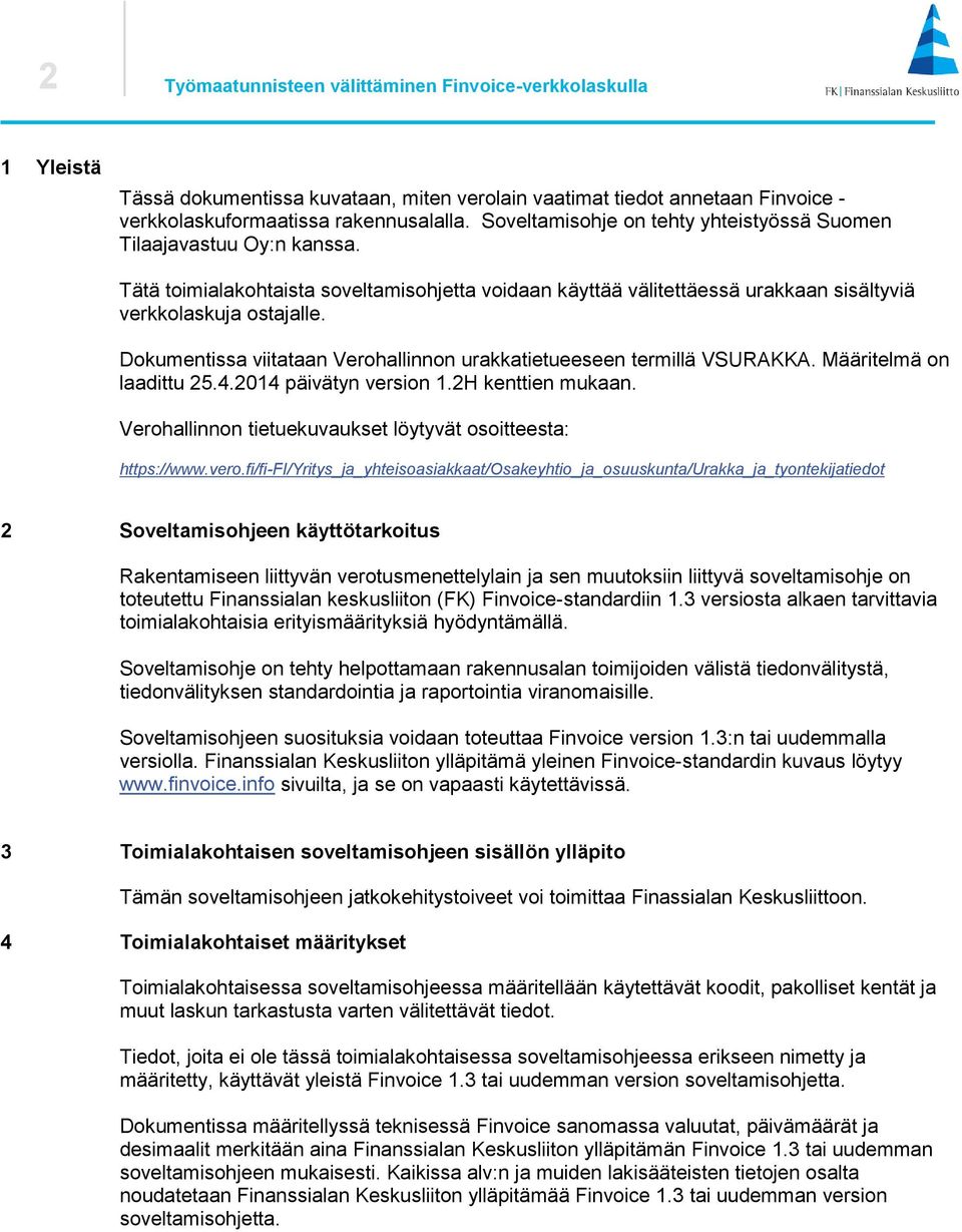 Dokumentissa viitataan Verohallinnon urakkatietueeseen termillä VSURAKKA. Määritelmä on laadittu 25.4.2014 päivätyn version 1.2H kenttien mukaan.