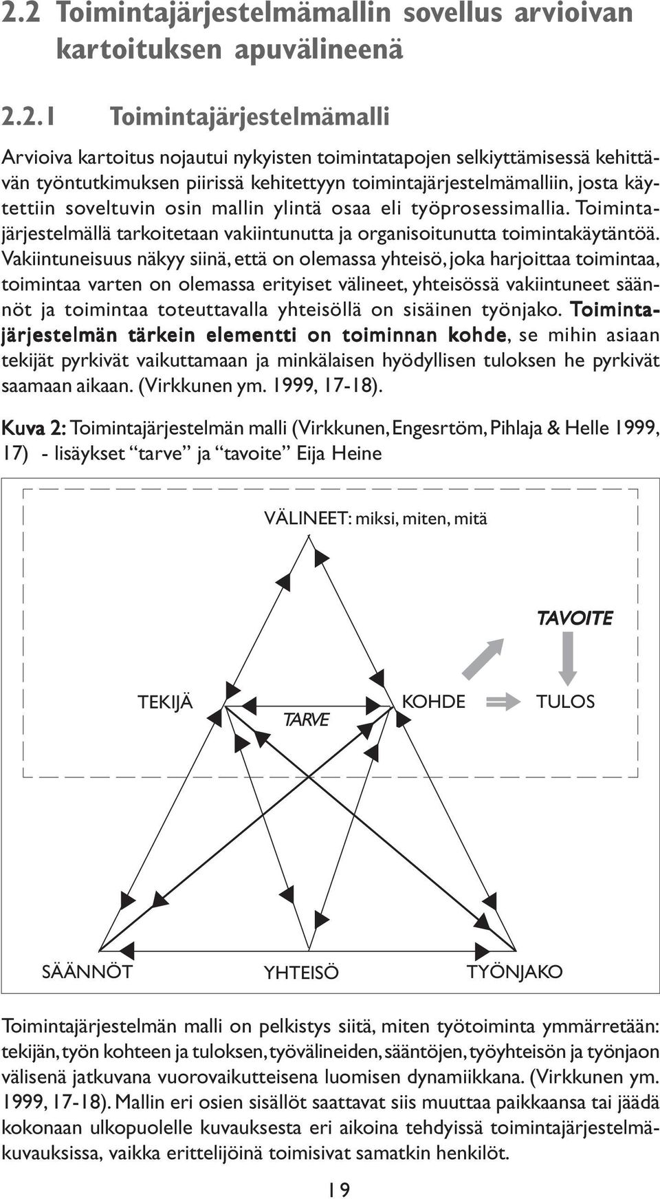 Toimintajärjestelmällä tarkoitetaan vakiintunutta ja organisoitunutta toimintakäytäntöä.