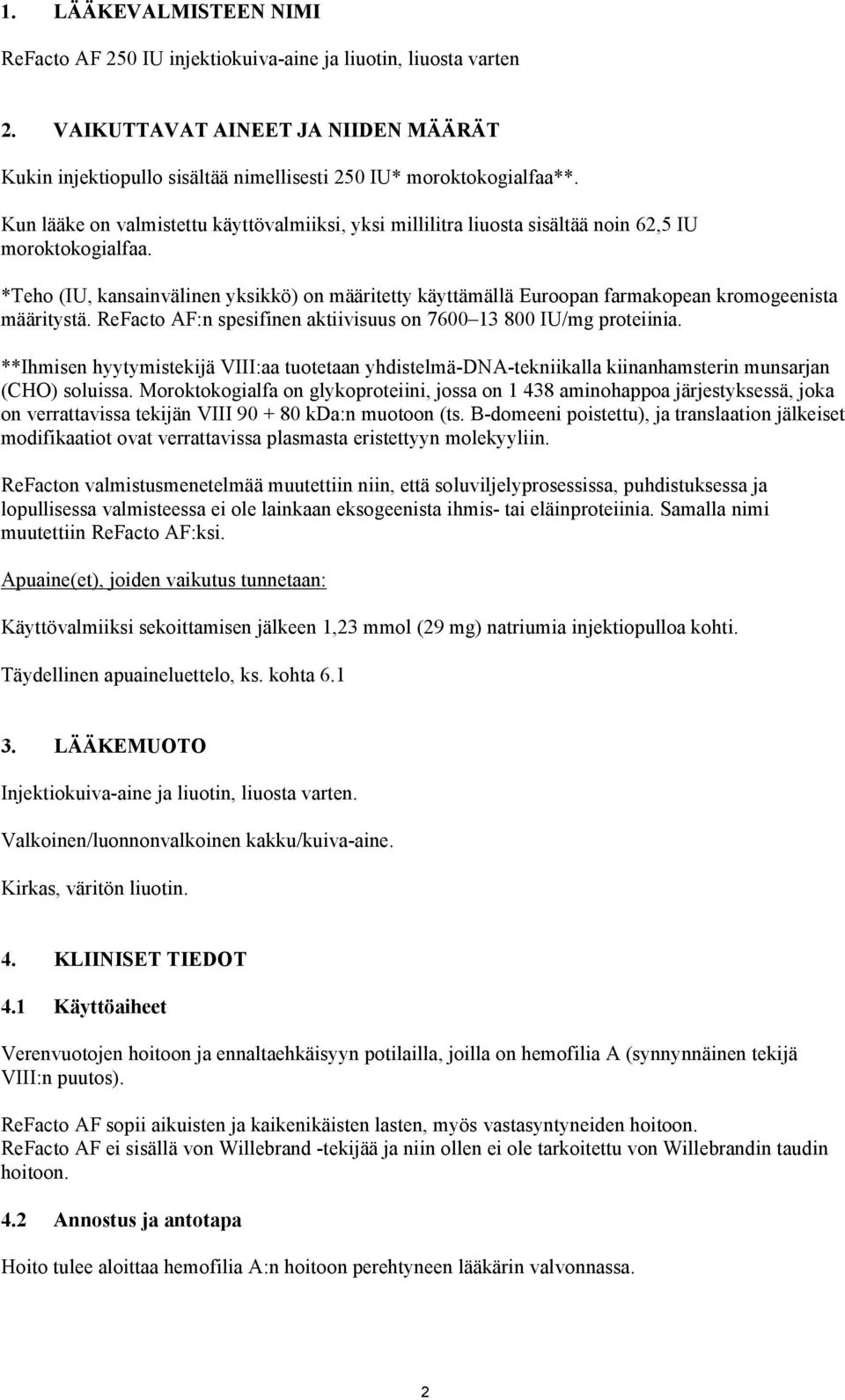 *Teho (IU, kansainvälinen yksikkö) on määritetty käyttämällä Euroopan farmakopean kromogeenista määritystä. ReFacto AF:n spesifinen aktiivisuus on 7600 13 800 IU/mg proteiinia.