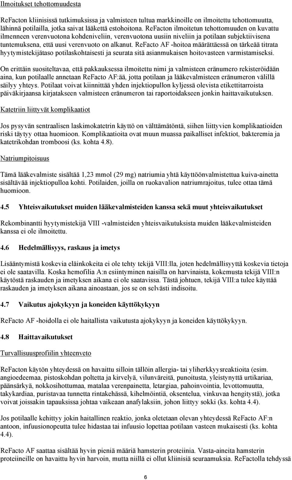 ReFacto AF -hoitoa määrättäessä on tärkeää titrata hyytymistekijätaso potilaskohtaisesti ja seurata sitä asianmukaisen hoitovasteen varmistamiseksi.