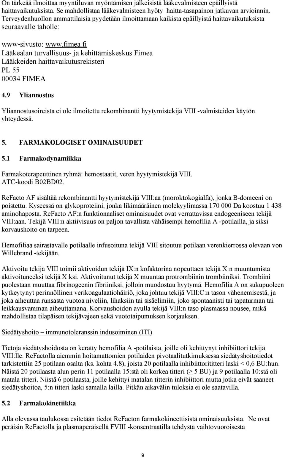 fi Lääkealan turvallisuus ja kehittämiskeskus Fimea Lääkkeiden haittavaikutusrekisteri PL 55 00034 FIMEA 4.