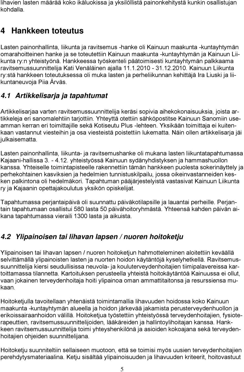 ry:n yhteistyönä. Hankkeessa työskenteli päätoimisesti kuntayhtymän palkkaama ravitsemussuunnittelija Kati Venäläinen ajalla 11.1.2010-