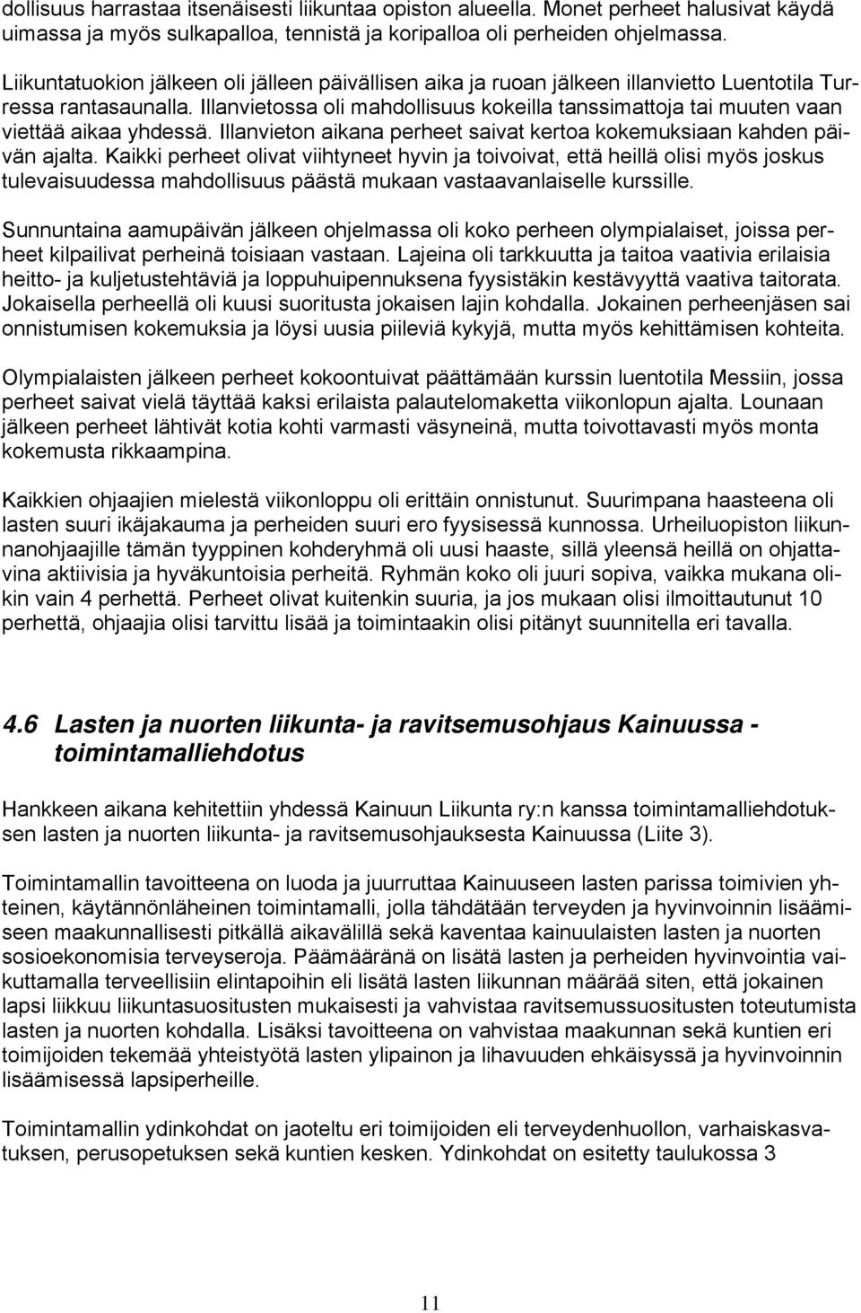 Illanvietossa oli mahdollisuus kokeilla tanssimattoja tai muuten vaan viettää aikaa yhdessä. Illanvieton aikana perheet saivat kertoa kokemuksiaan kahden päivän ajalta.