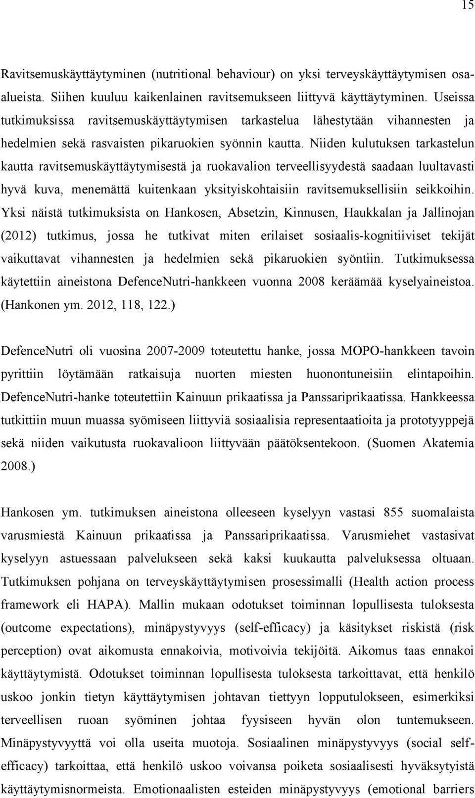 Niiden kulutuksen tarkastelun kautta ravitsemuskäyttäytymisestä ja ruokavalion terveellisyydestä saadaan luultavasti hyvä kuva, menemättä kuitenkaan yksityiskohtaisiin ravitsemuksellisiin seikkoihin.