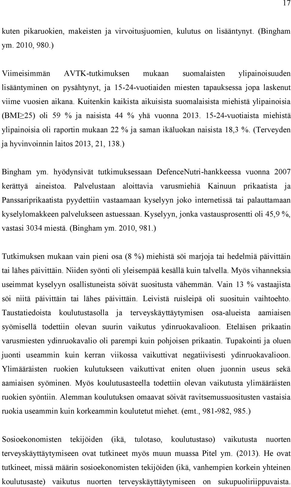 Kuitenkin kaikista aikuisista suomalaisista miehistä ylipainoisia (BMI 25) oli 59 % ja naisista 44 % yhä vuonna 2013.