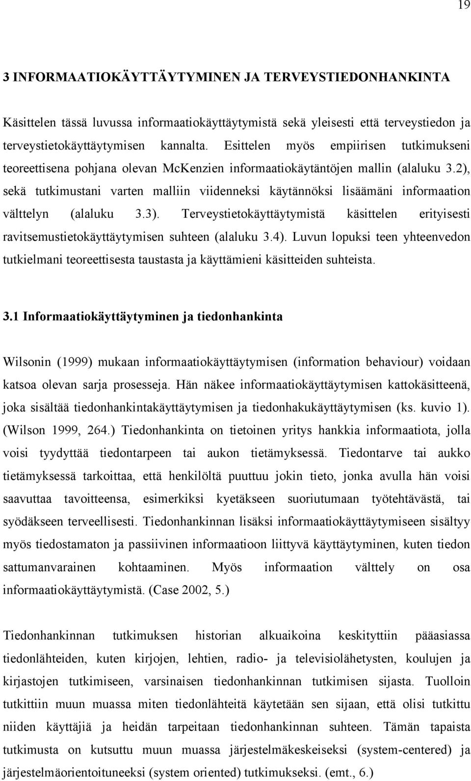 2), sekä tutkimustani varten malliin viidenneksi käytännöksi lisäämäni informaation välttelyn (alaluku 3.3).