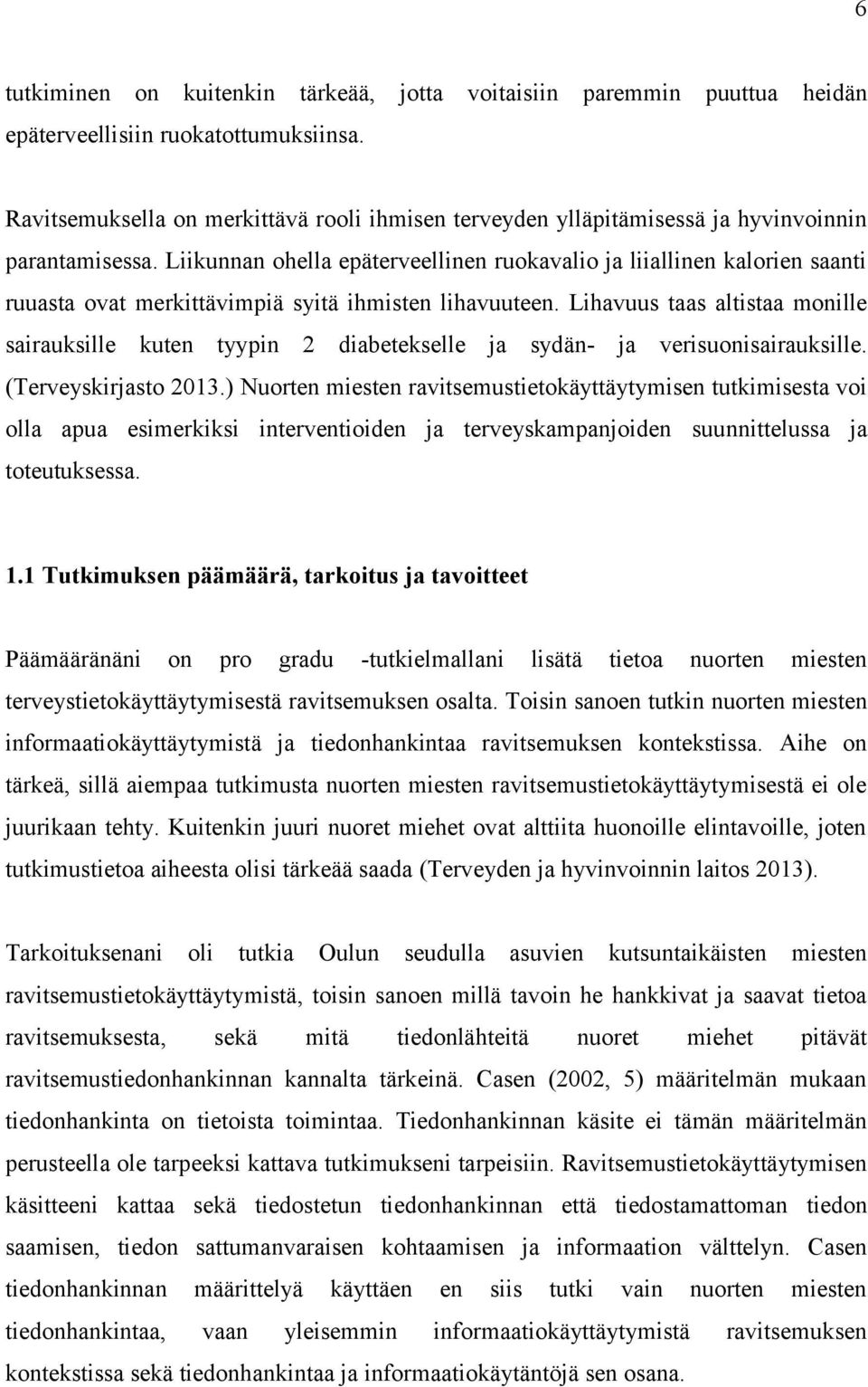 Liikunnan ohella epäterveellinen ruokavalio ja liiallinen kalorien saanti ruuasta ovat merkittävimpiä syitä ihmisten lihavuuteen.