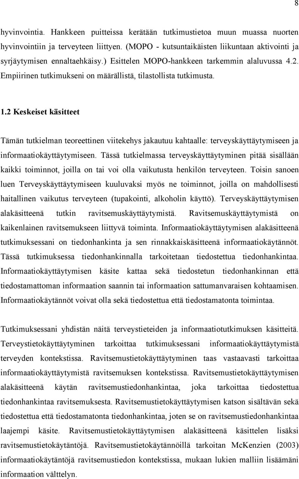 2 Keskeiset käsitteet Tämän tutkielman teoreettinen viitekehys jakautuu kahtaalle: terveyskäyttäytymiseen ja informaatiokäyttäytymiseen.