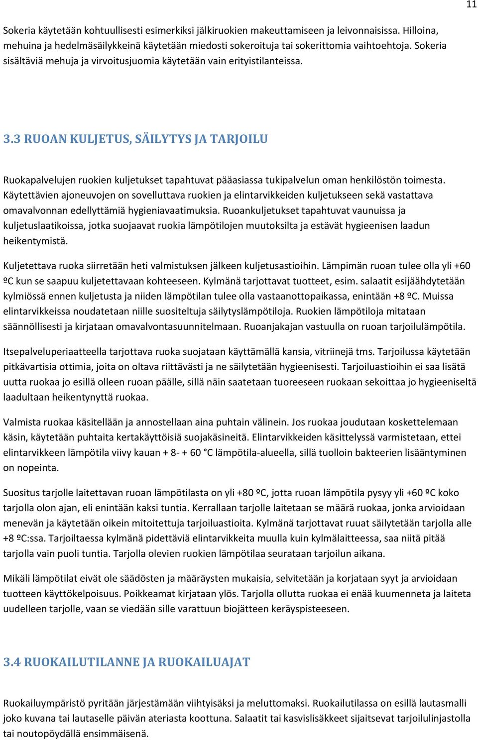 3 RUOAN KULJETUS, SÄILYTYS JA TARJOILU Ruokapalvelujen ruokien kuljetukset tapahtuvat pääasiassa tukipalvelun oman henkilöstön toimesta.