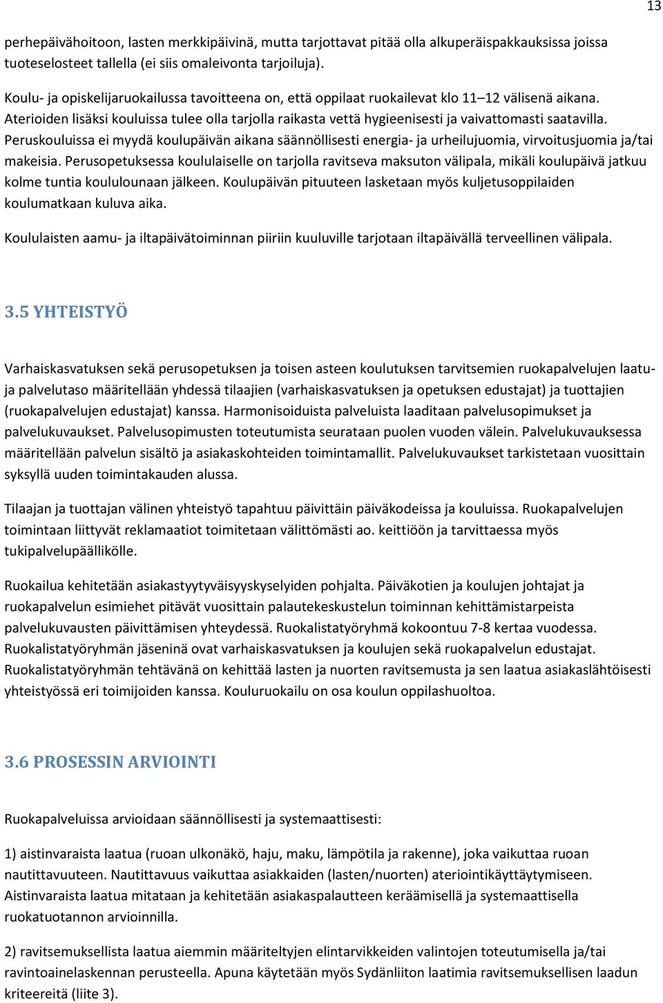 Aterioiden lisäksi kouluissa tulee olla tarjolla raikasta vettä hygieenisesti ja vaivattomasti saatavilla.