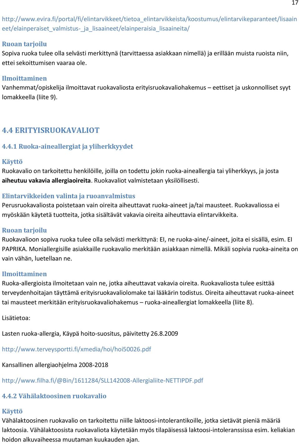selvästi merkittynä (tarvittaessa asiakkaan nimellä) ja erillään muista ruoista niin, ettei sekoittumisen vaaraa ole.