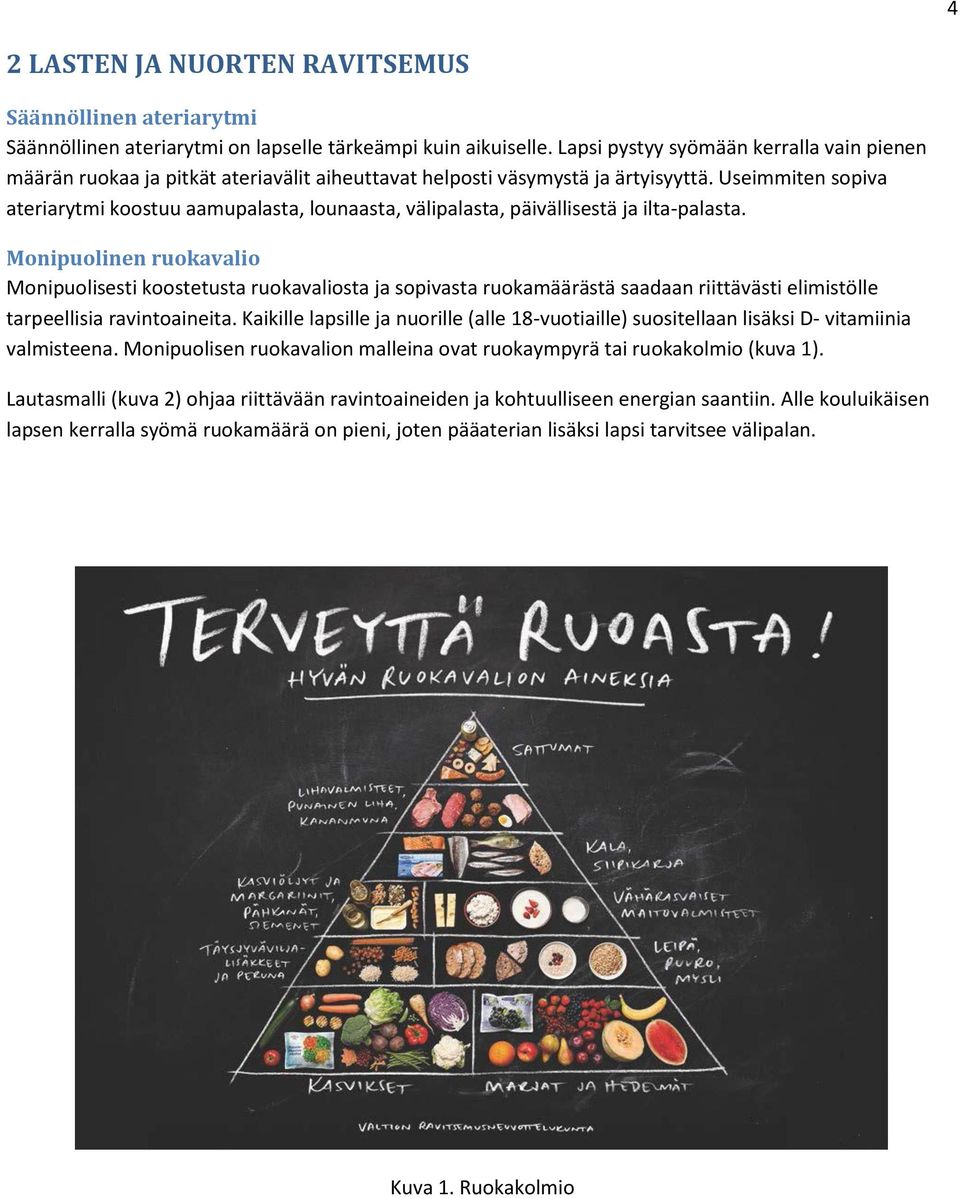 Useimmiten sopiva ateriarytmi koostuu aamupalasta, lounaasta, välipalasta, päivällisestä ja ilta-palasta.