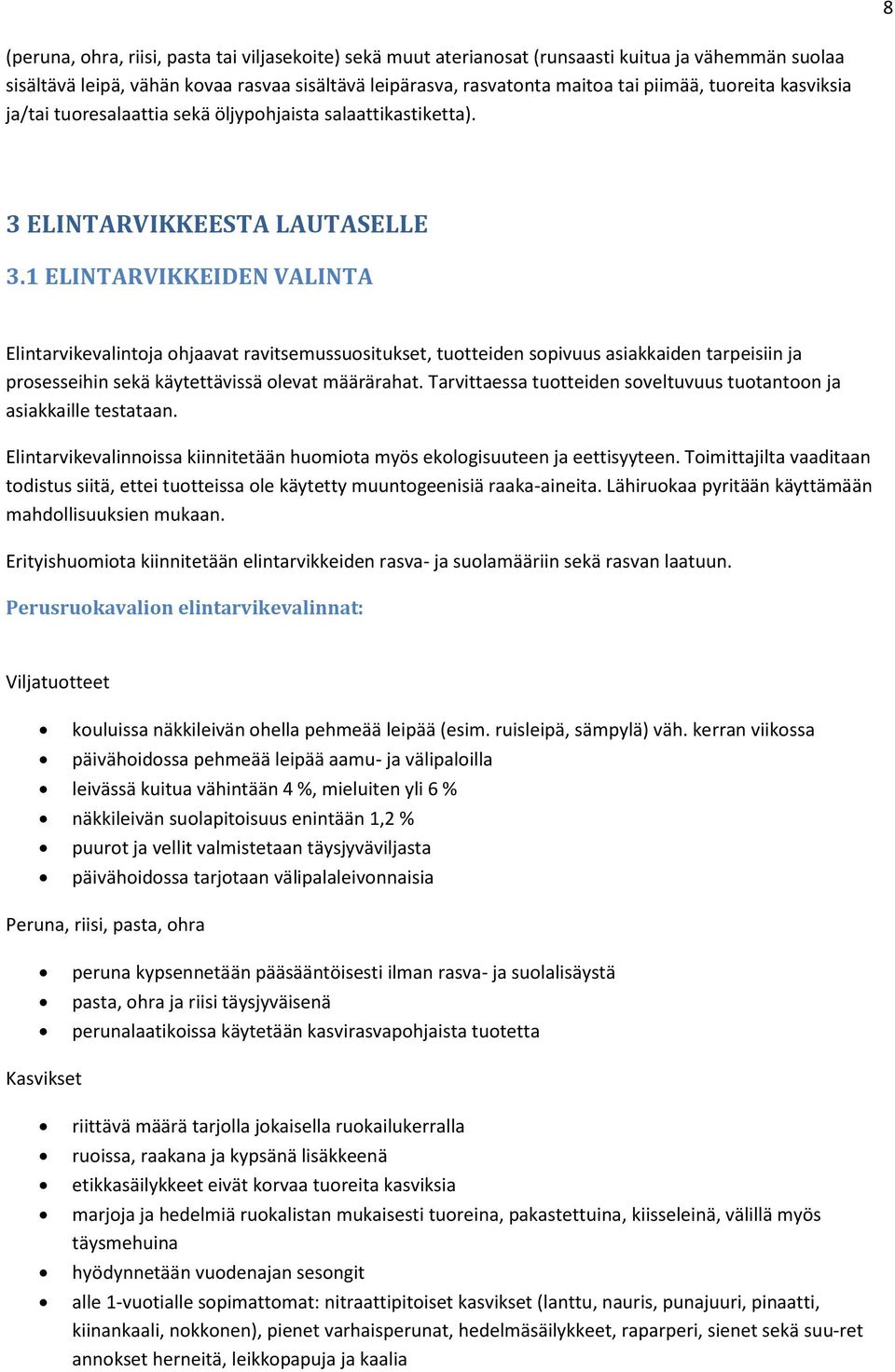 1 ELINTARVIKKEIDEN VALINTA Elintarvikevalintoja ohjaavat ravitsemussuositukset, tuotteiden sopivuus asiakkaiden tarpeisiin ja prosesseihin sekä käytettävissä olevat määrärahat.