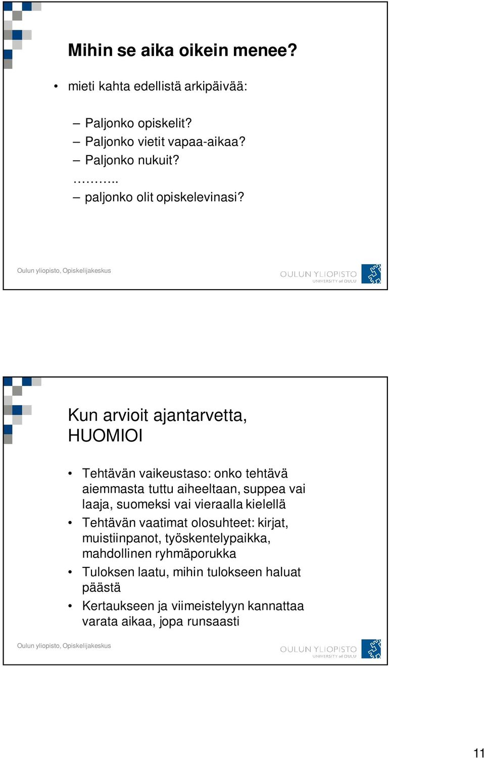 Kun arvioit ajantarvetta, HUOMIOI Tehtävän vaikeustaso: onko tehtävä aiemmasta tuttu aiheeltaan, suppea vai laaja, suomeksi vai