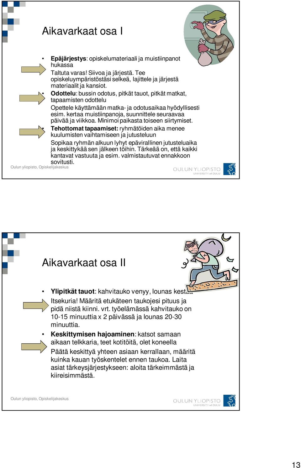 Minimoi paikasta toiseen siirtymiset.