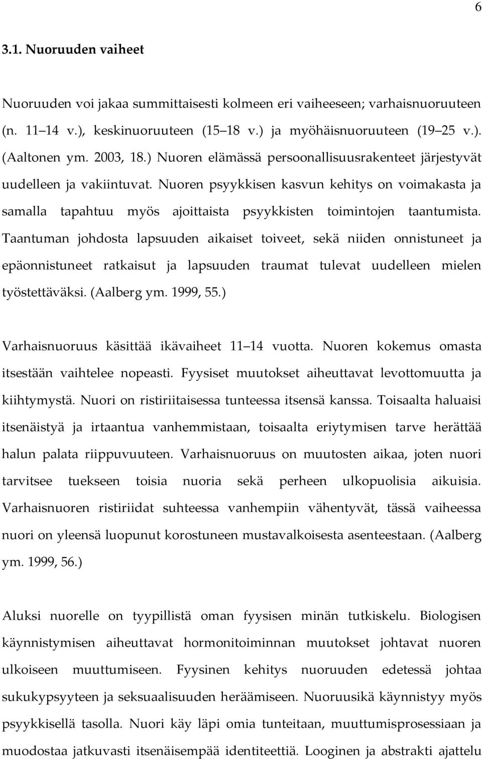 Nuoren psyykkisen kasvun kehitys on voimakasta ja samalla tapahtuu myös ajoittaista psyykkisten toimintojen taantumista.