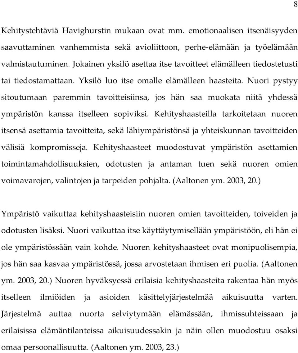 Nuori pystyy sitoutumaan paremmin tavoitteisiinsa, jos hän saa muokata niitä yhdessä ympäristön kanssa itselleen sopiviksi.