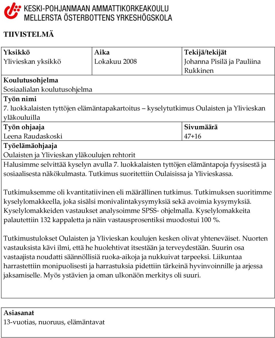 rehtorit Halusimme selvittää kyselyn avulla 7. luokkalaisten tyttöjen elämäntapoja fyysisestä ja sosiaalisesta näkökulmasta. Tutkimus suoritettiin Oulaisissa ja Ylivieskassa.