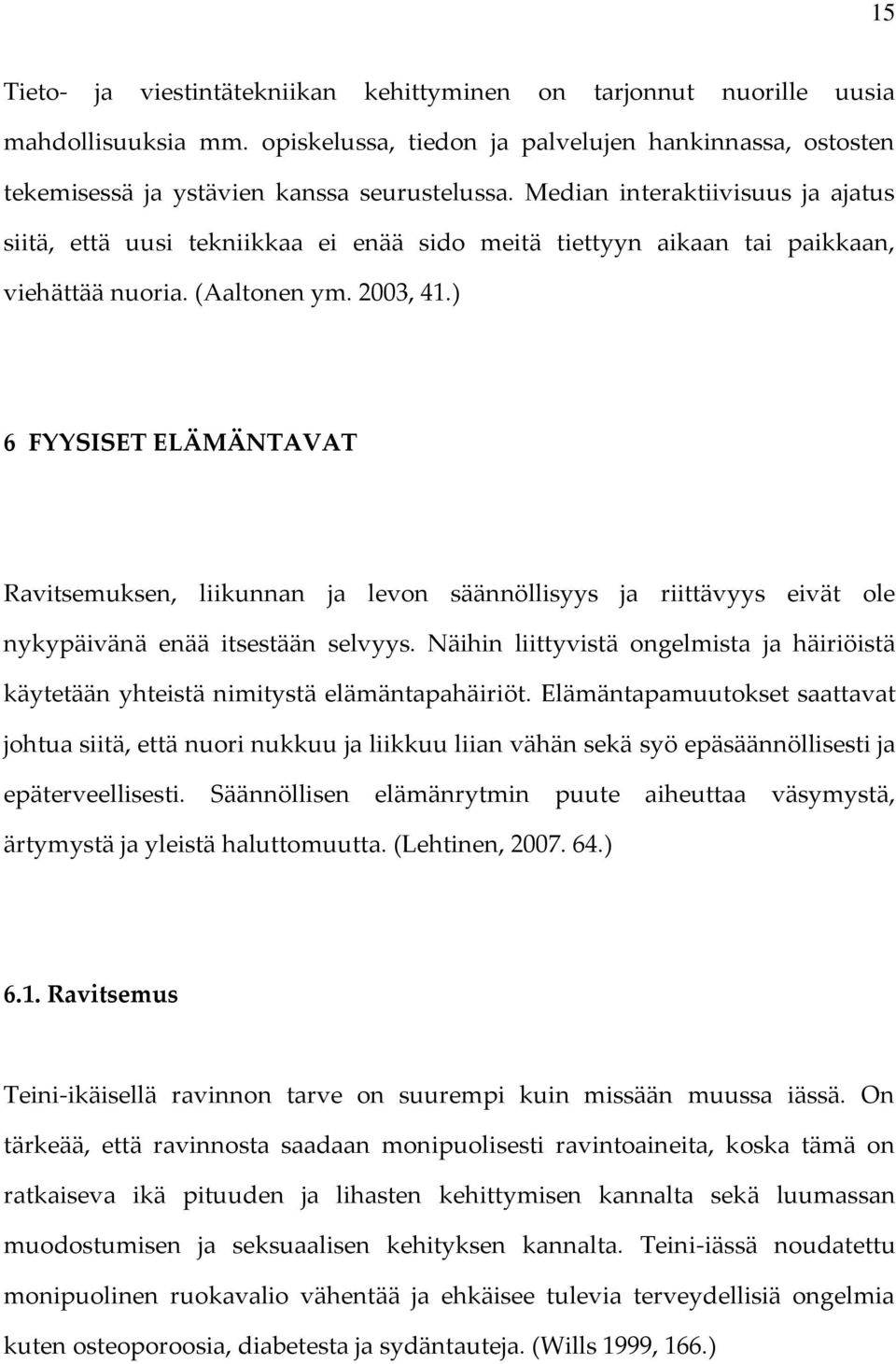 ) 6 FYYSISET ELÄMÄNTAVAT Ravitsemuksen, liikunnan ja levon säännöllisyys ja riittävyys eivät ole nykypäivänä enää itsestään selvyys.