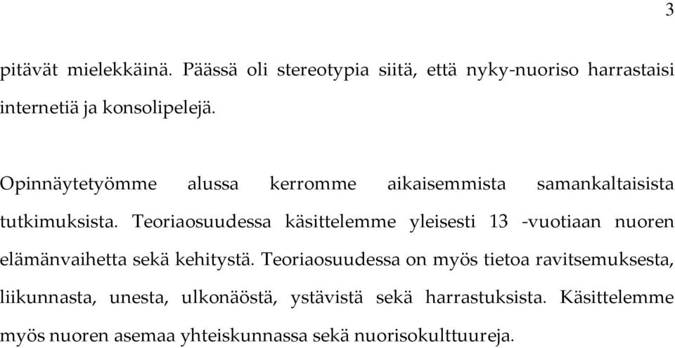 Teoriaosuudessa käsittelemme yleisesti 13 -vuotiaan nuoren elämänvaihetta sekä kehitystä.