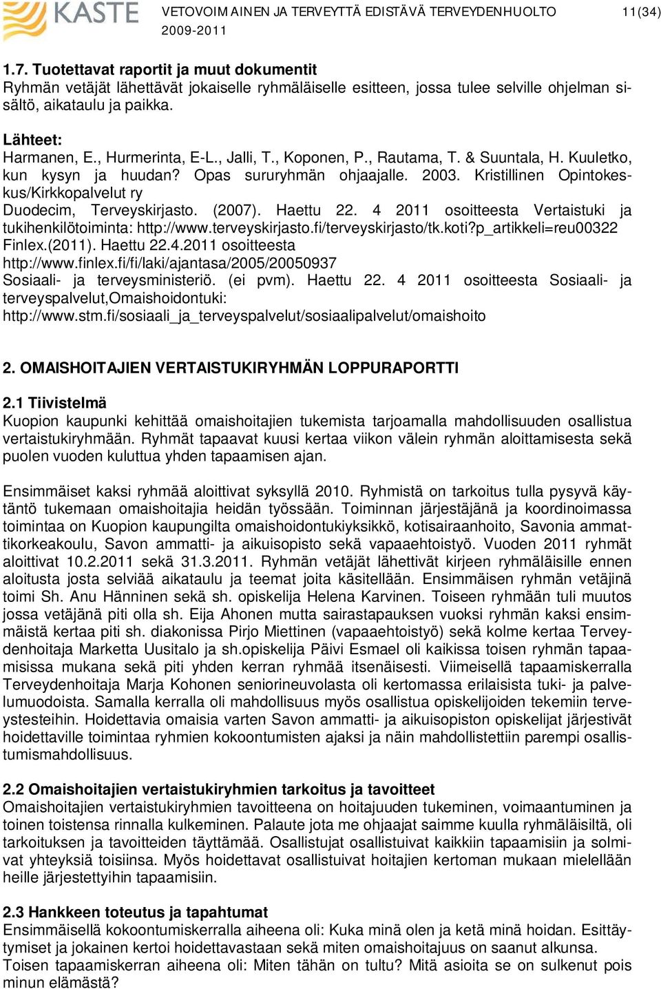 Kristillinen Opintokeskus/Kirkkopalvelut ry Duodecim, Terveyskirjasto. (2007). Haettu 22. 4 2011 osoitteesta Vertaistuki ja tukihenkilötoiminta: http://www.terveyskirjasto.fi/terveyskirjasto/tk.koti?