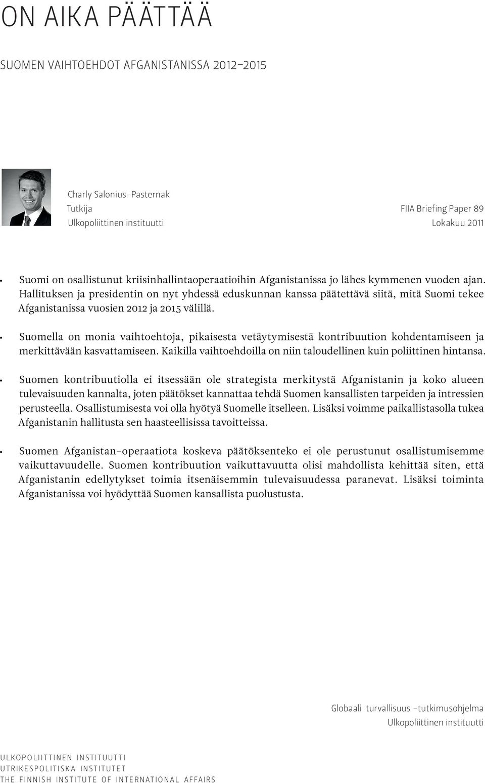 Hallituksen ja presidentin on nyt yhdessä eduskunnan kanssa päätettävä siitä, mitä Suomi tekee Afganistanissa vuosien 2012 ja 2015 välillä.