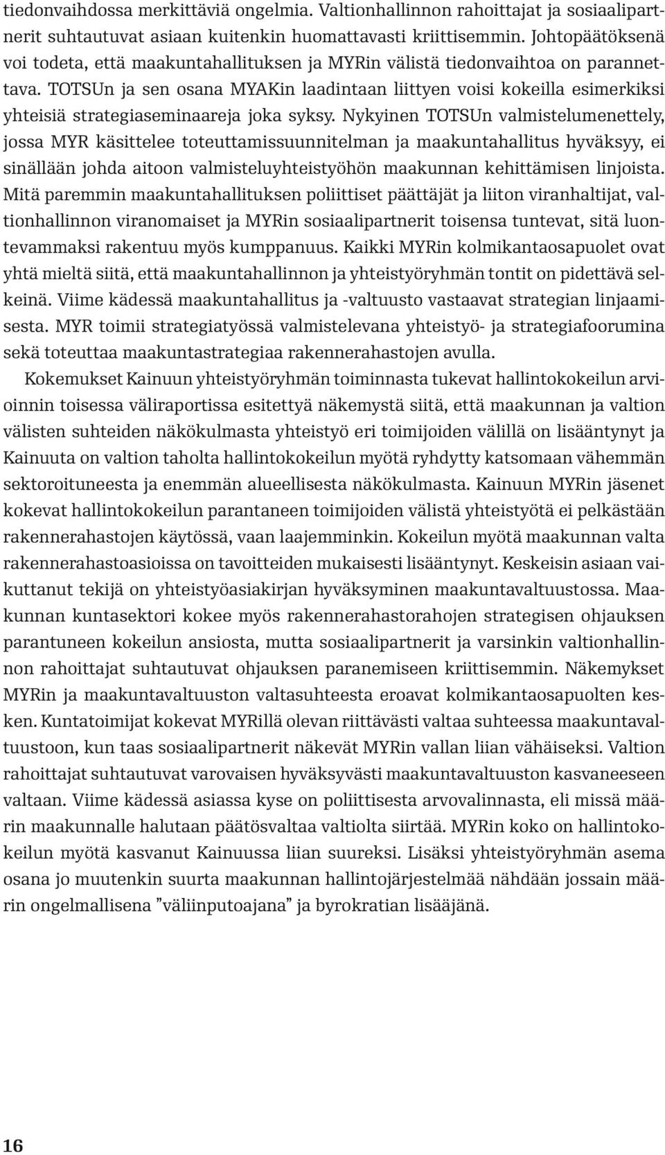 TOTSUn ja sen osana MYAKin laadintaan liittyen voisi kokeilla esimerkiksi yhteisiä strategiaseminaareja joka syksy.